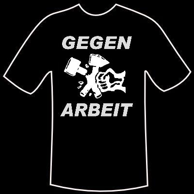 T-Shirt \"Gegen Arbeit\"